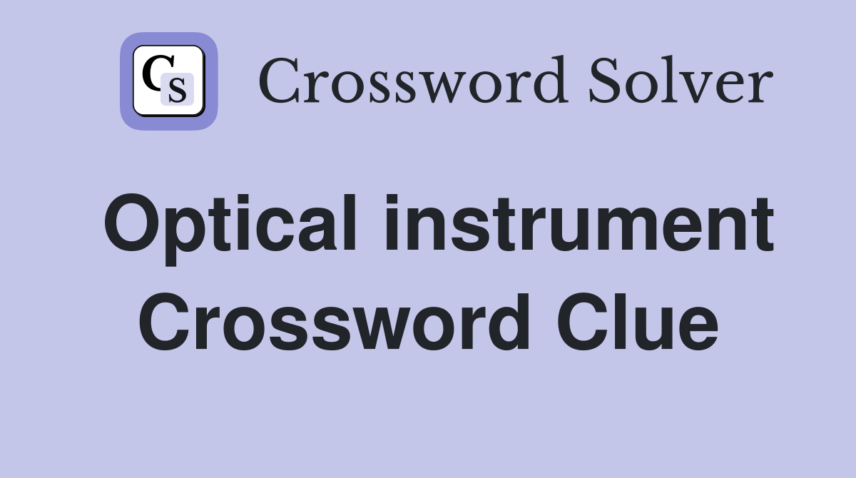 Optical instrument. Crossword Clue Answers Crossword Solver